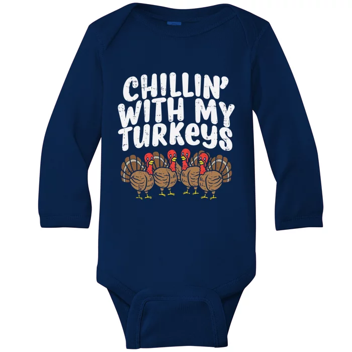 Chillin With My Turkeys Fun Thanksgiving Family Friends Gift Meaningful Gift Baby Long Sleeve Bodysuit