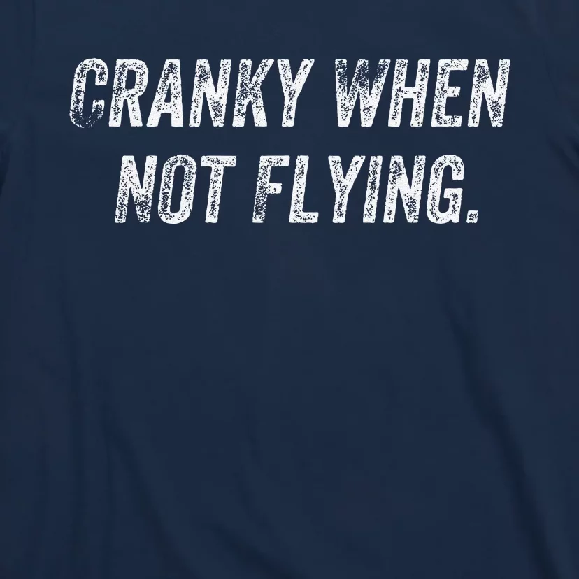 Cranky When Not Flying T-Shirt