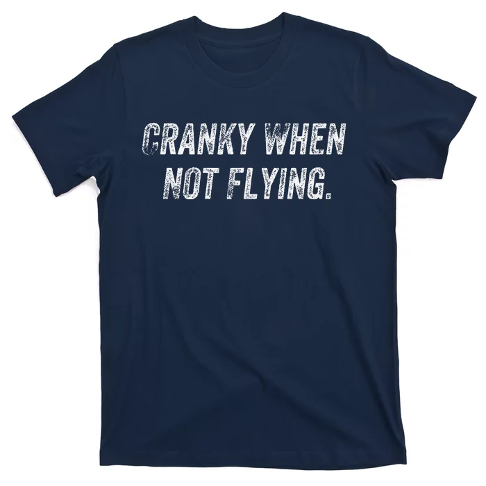 Cranky When Not Flying T-Shirt