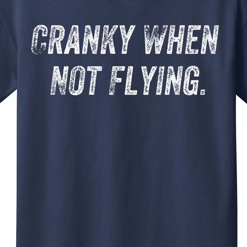 Cranky When Not Flying Kids T-Shirt