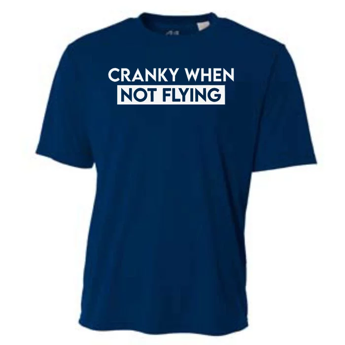 Cranky When Not Flying Funny Humor Cranky When Not Flying Cooling Performance Crew T-Shirt