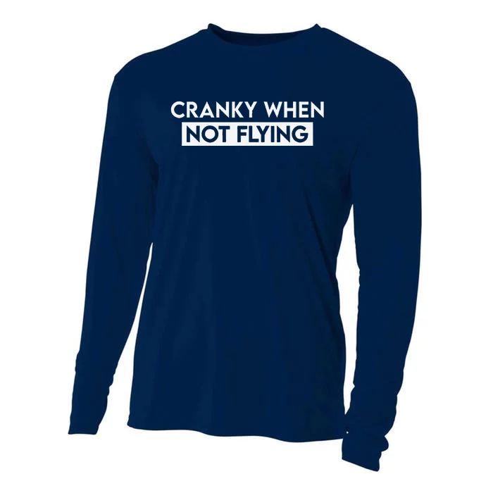 Cranky When Not Flying Funny Humor Cranky When Not Flying Cooling Performance Long Sleeve Crew