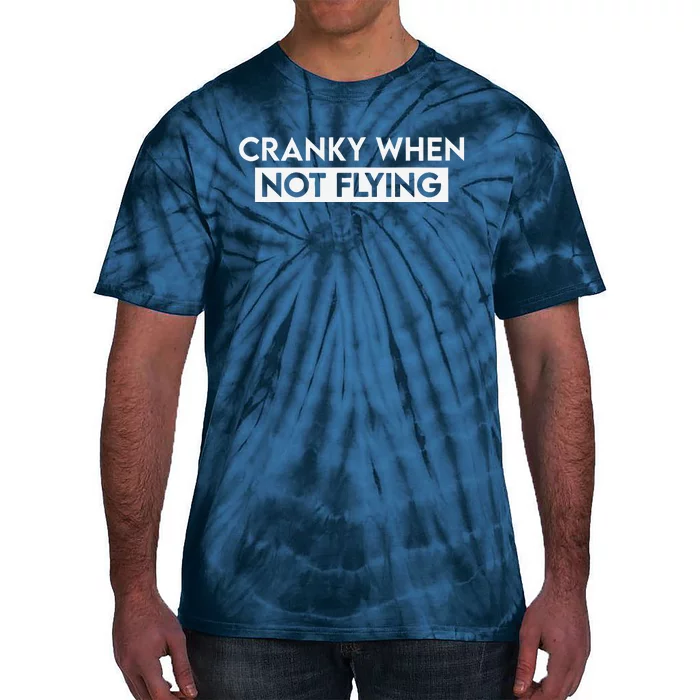 Cranky When Not Flying Funny Humor Cranky When Not Flying Tie-Dye T-Shirt