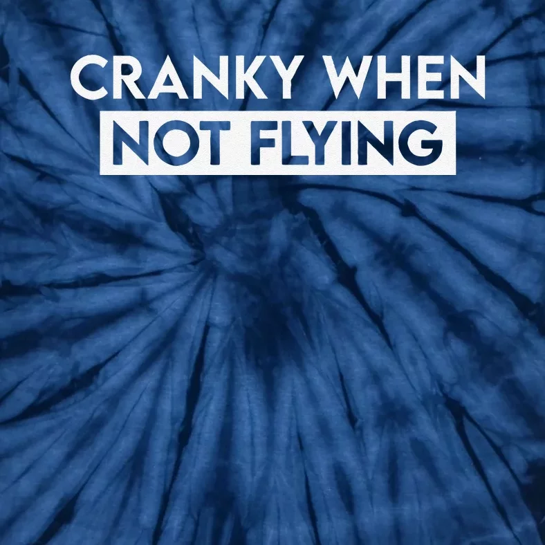 Cranky When Not Flying Funny Humor Cranky When Not Flying Tie-Dye T-Shirt