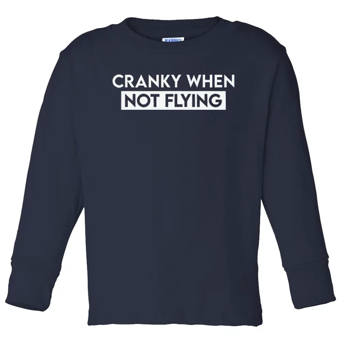 Cranky When Not Flying Funny Humor Cranky When Not Flying Toddler Long Sleeve Shirt