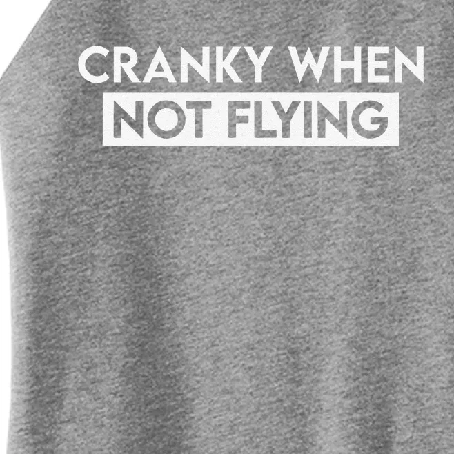 Cranky When Not Flying Funny Humor Cranky When Not Flying Women’s Perfect Tri Rocker Tank