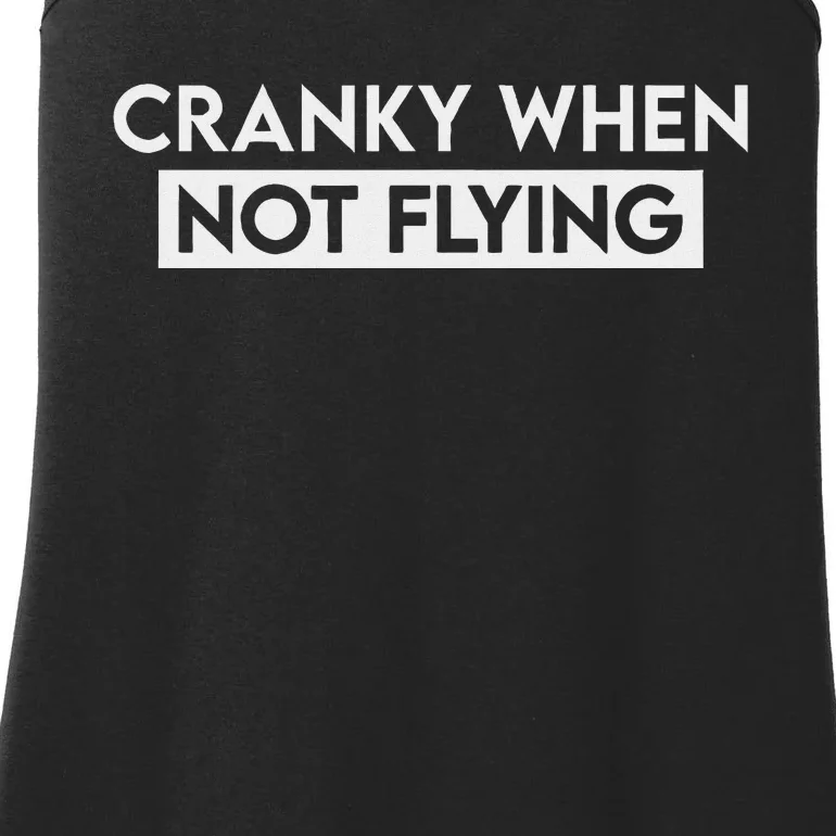 Cranky When Not Flying Funny Humor Cranky When Not Flying Ladies Essential Tank