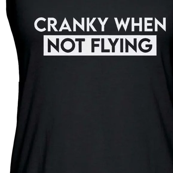 Cranky When Not Flying Funny Humor Cranky When Not Flying Ladies Essential Flowy Tank