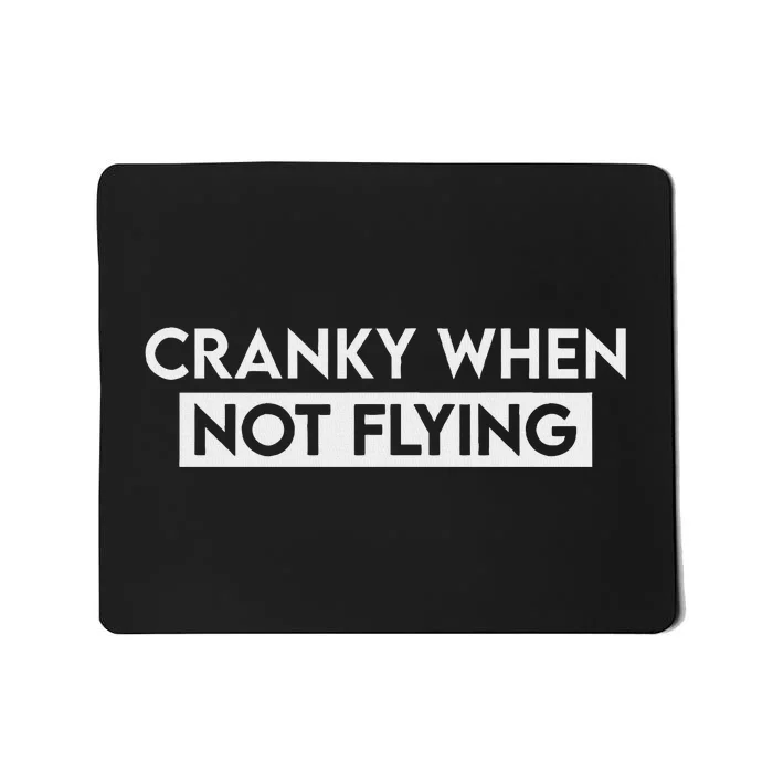 Cranky When Not Flying Funny Humor Cranky When Not Flying Mousepad