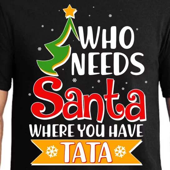 Christmas Who Needs Santa Where You Have Tata Pajama Set