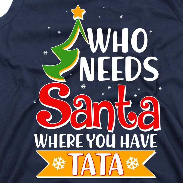 Christmas Who Needs Santa Where You Have Tata Tank Top