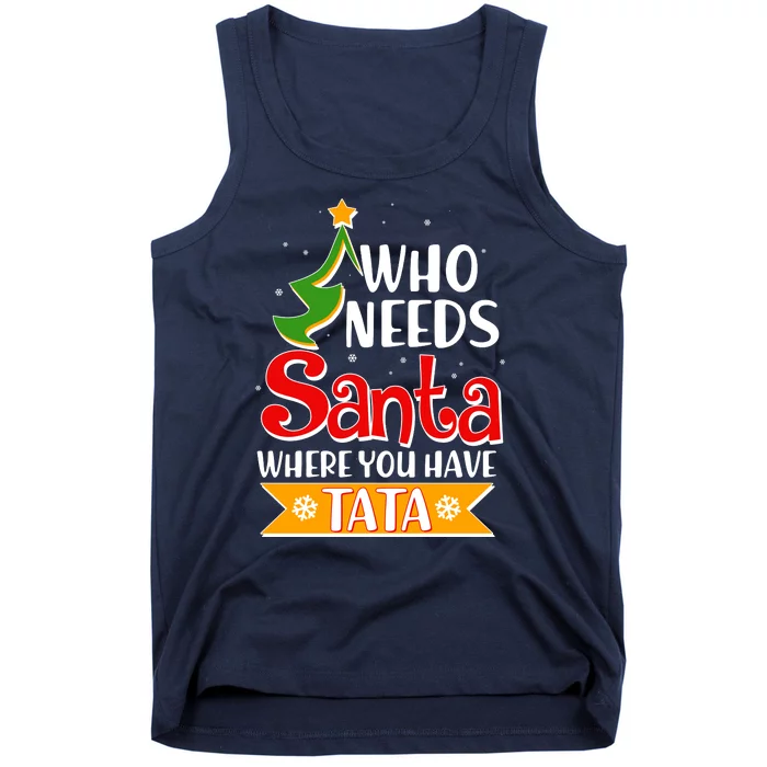 Christmas Who Needs Santa Where You Have Tata Tank Top