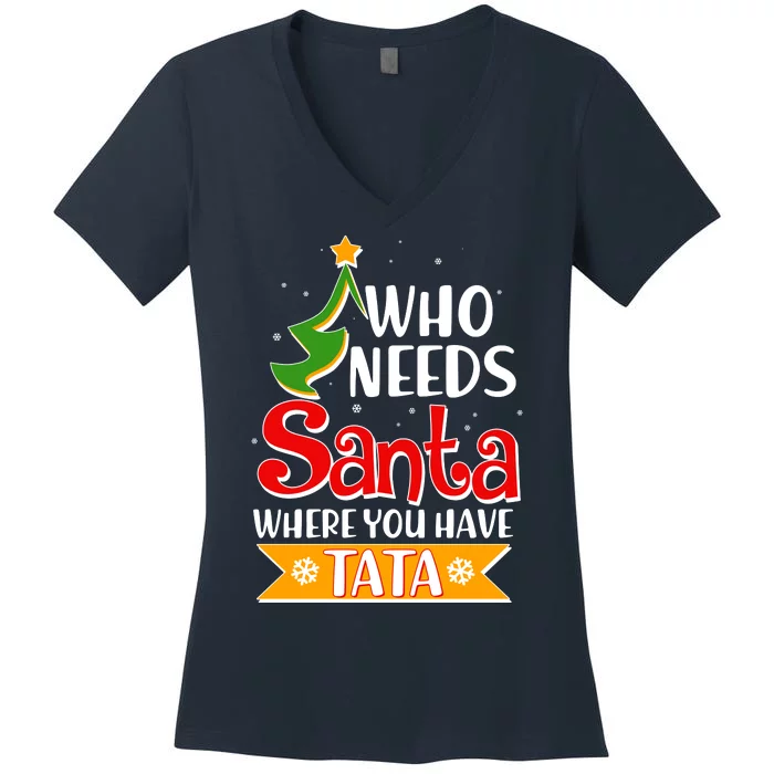 Christmas Who Needs Santa Where You Have Tata Women's V-Neck T-Shirt