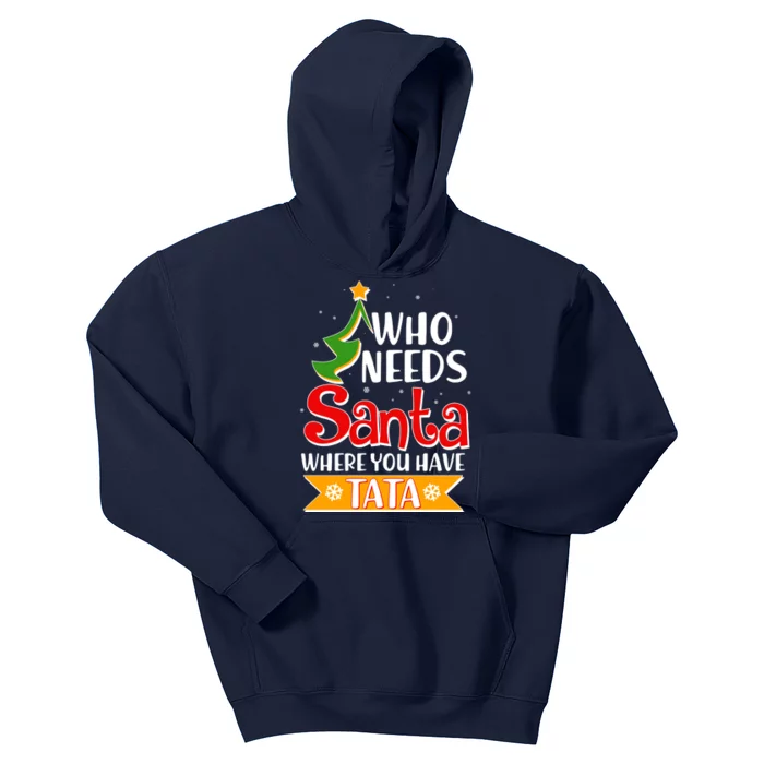 Christmas Who Needs Santa Where You Have Tata Kids Hoodie