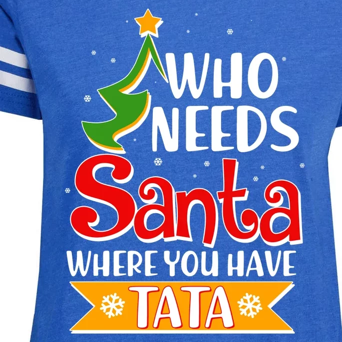 Christmas Who Needs Santa Where You Have Tata Enza Ladies Jersey Football T-Shirt