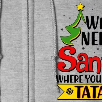 Christmas Who Needs Santa Where You Have Tata Full Zip Hoodie