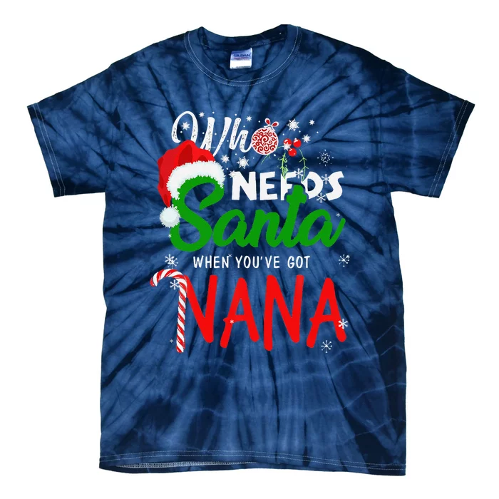 Christmas Who Needs Santa When Youve Got Nana Xmas Pajama Tie-Dye T-Shirt