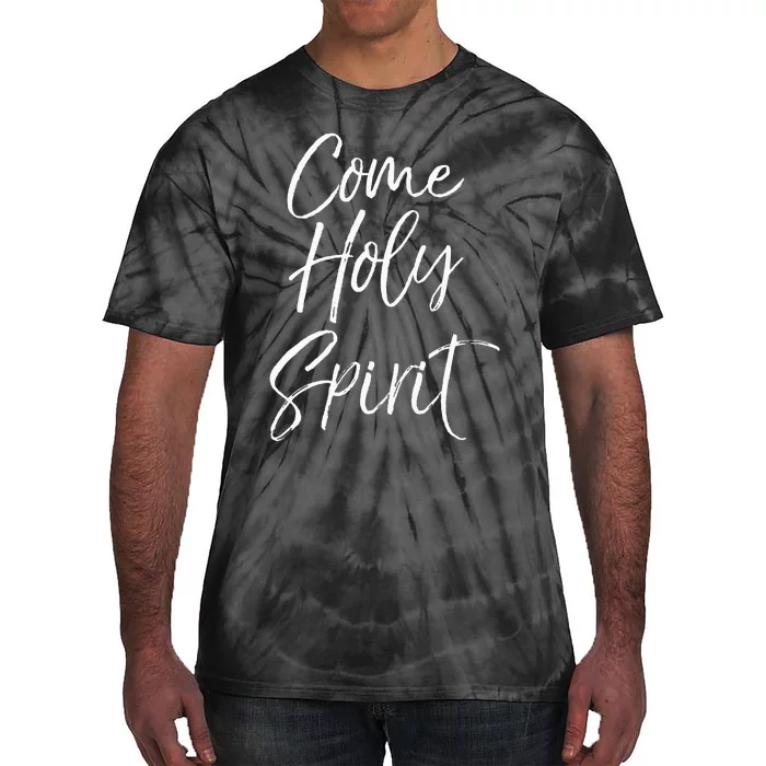 Christian Worship Quote For Worship Leaders Come Holy Spirit Tie-Dye T-Shirt