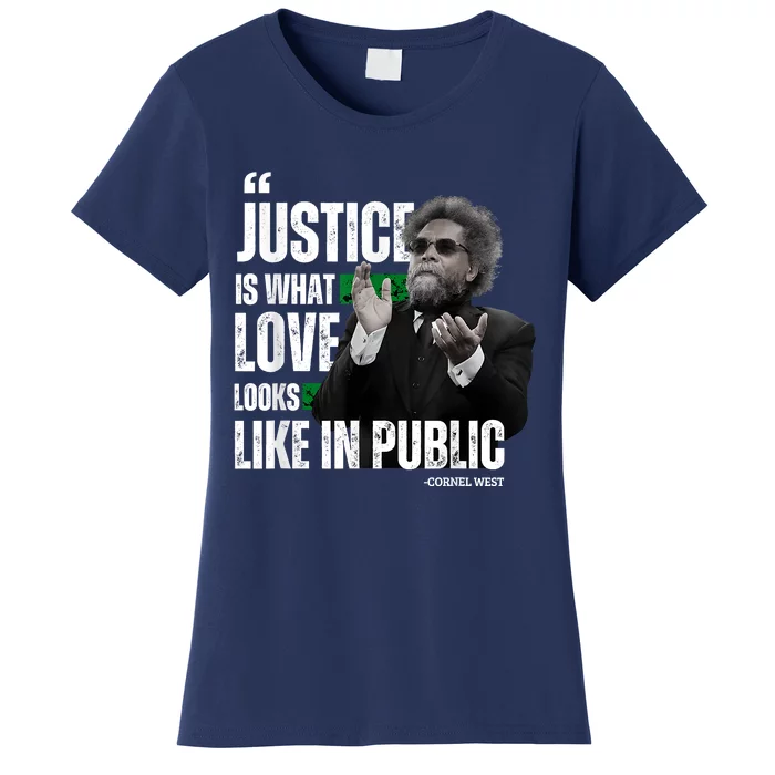 Cornel West Quote Justice Is What Love Looks Like In Public Women's T-Shirt