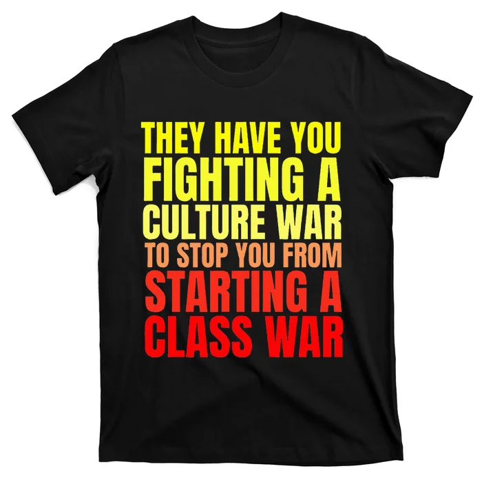 Class War Quote Anti Culture War Propaganda Radical Leftist T-Shirt