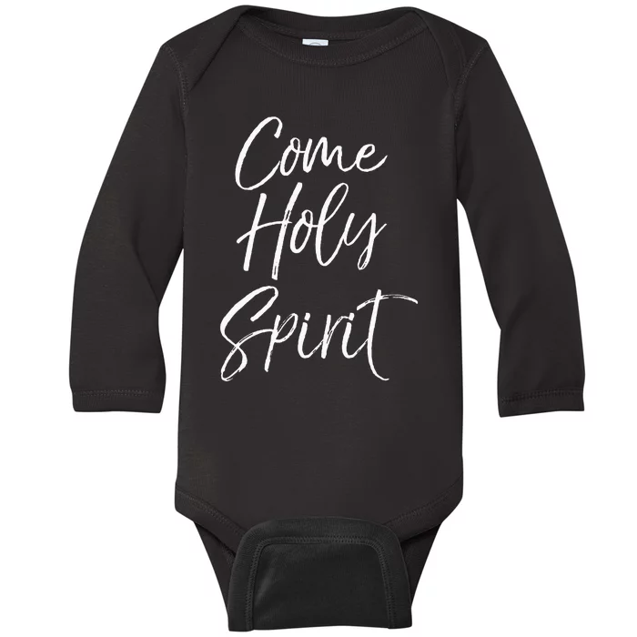 Christian Worship Quote For Worship Leaders Come Holy Spirit Baby Long Sleeve Bodysuit