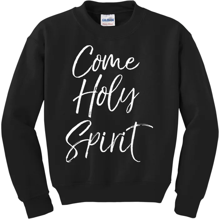 Christian Worship Quote For Worship Leaders Come Holy Spirit Kids Sweatshirt