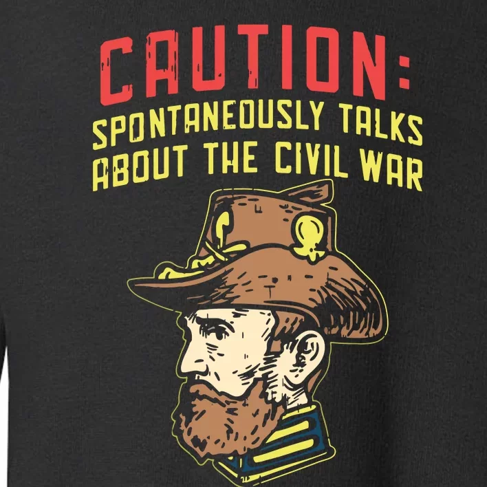 Caution Will Spontaneously Talk About The Civil War Toddler Sweatshirt