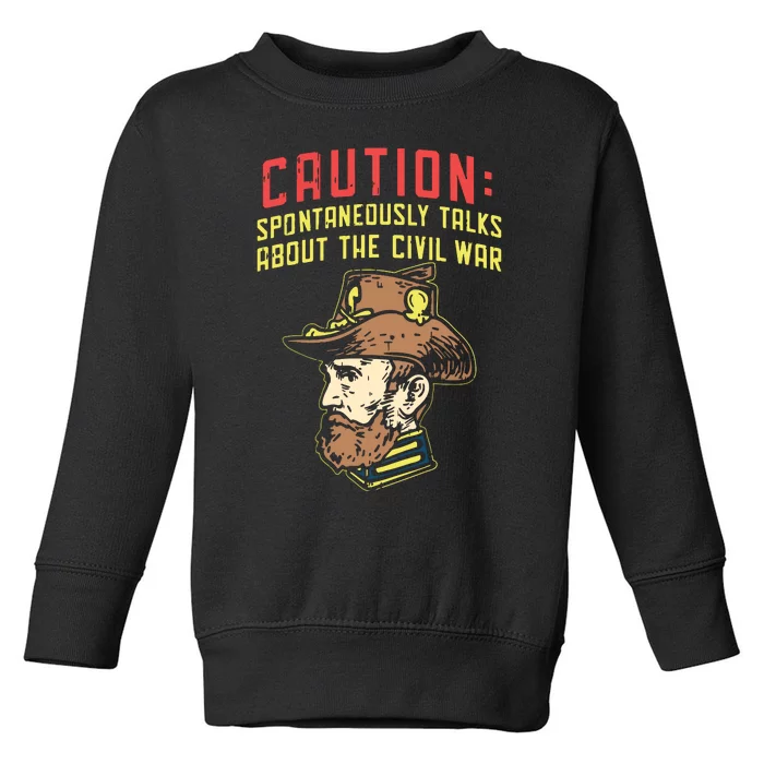 Caution Will Spontaneously Talk About The Civil War Toddler Sweatshirt