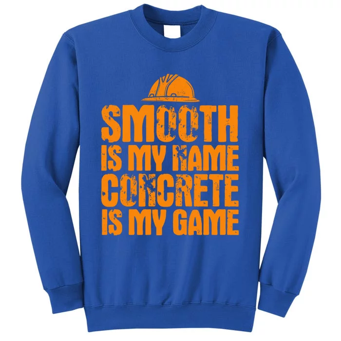 Concrete Worker Smooth Is My Name Vintage Concrete Finisher Gift Tall Sweatshirt