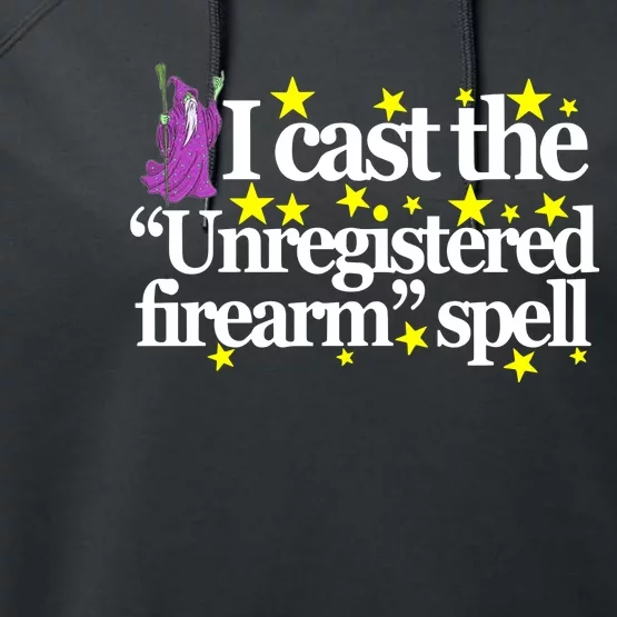 Classy Wizard Spell I Cast The Unregistered Firearm Spell Performance Fleece Hoodie