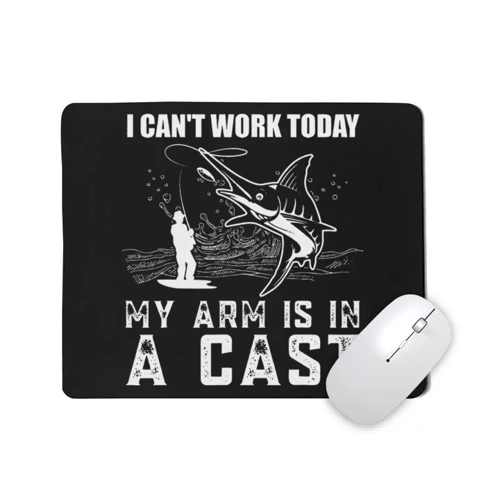 Can't Work Today My Arm is in A Cast Funny Fly Fishing Mousepad