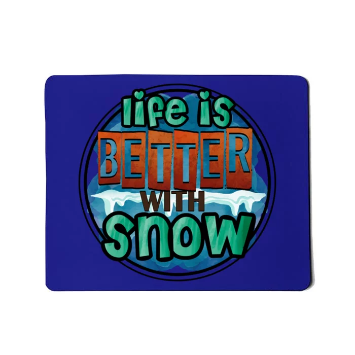 Cute Winter Time Snow Life Is Better With Snow Gift Mousepad