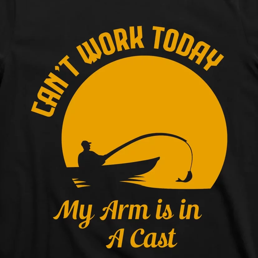 CanT Work Today My Arm Is In A Cast T-Shirt