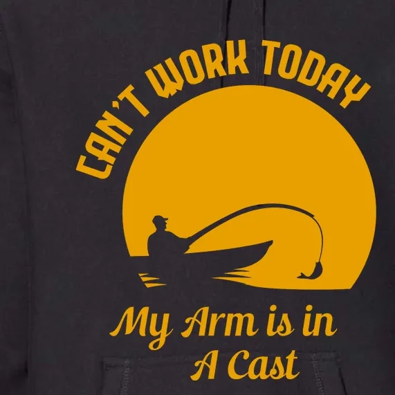 CanT Work Today My Arm Is In A Cast Premium Hoodie