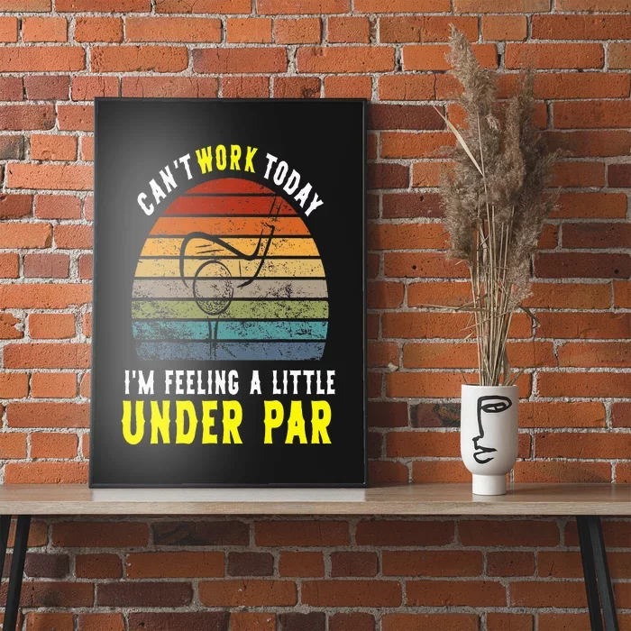 CanT Work Today Im Feeling A Little Under Par Golf In April Poster