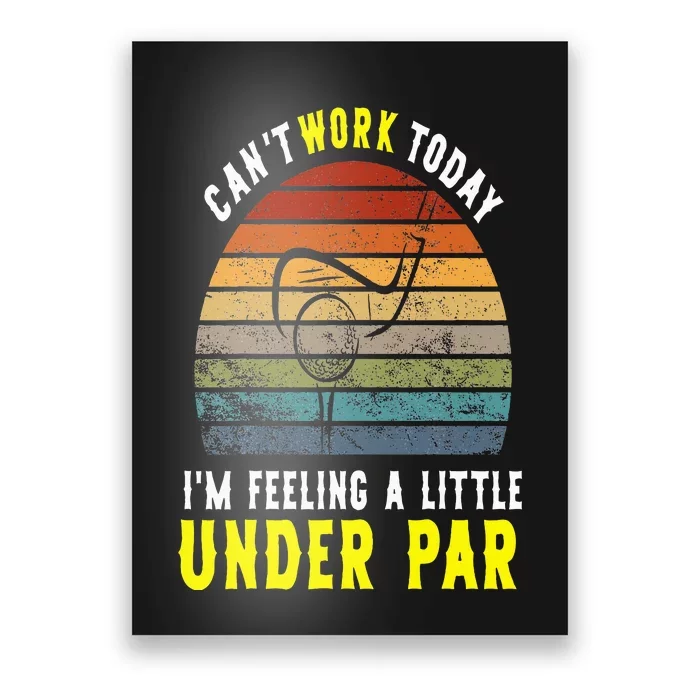 CanT Work Today Im Feeling A Little Under Par Golf In April Poster