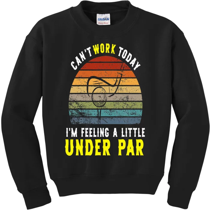 CanT Work Today Im Feeling A Little Under Par Golf In April Kids Sweatshirt