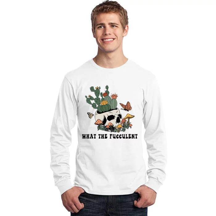 Cottagegore What The Fucculent Skull Cactus Succulent Tall Long Sleeve T-Shirt