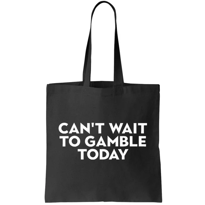 CanT Wait To Gamble Today Tote Bag