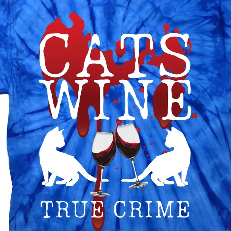 Cats Wine True Crime Shows Lover Gift Idea Cat Mom Cat Dad Gift Tie-Dye T-Shirt