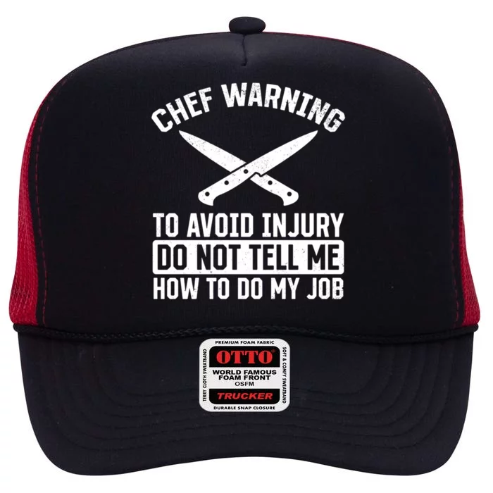 Chef Warning To Avoid Injury Do Not Tell Me How To Do My Job Funny Gift High Crown Mesh Trucker Hat