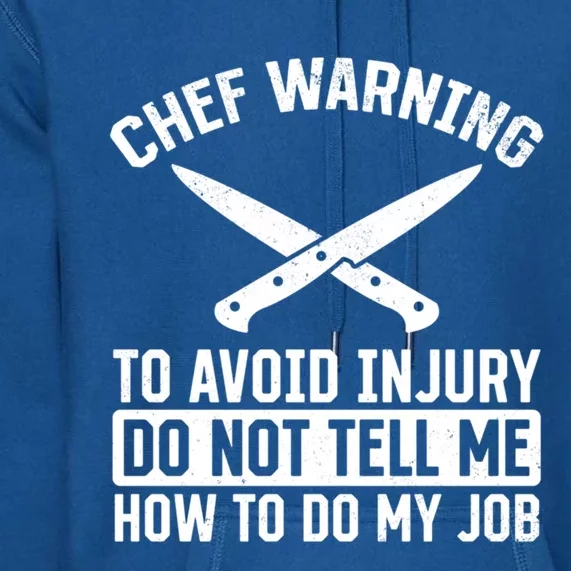 Chef Warning To Avoid Injury Do Not Tell Me How To Do My Job Funny Gift Premium Hoodie