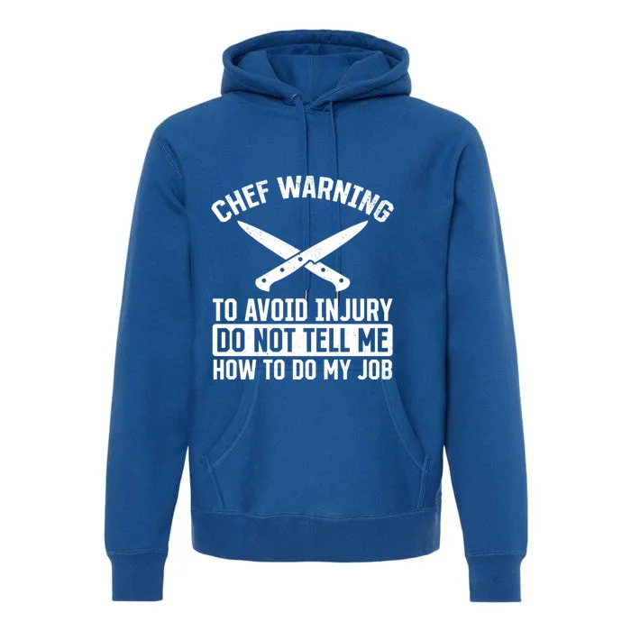 Chef Warning To Avoid Injury Do Not Tell Me How To Do My Job Funny Gift Premium Hoodie