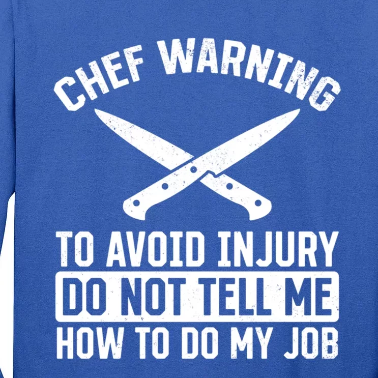 Chef Warning To Avoid Injury Do Not Tell Me How To Do My Job Funny Gift Tall Long Sleeve T-Shirt