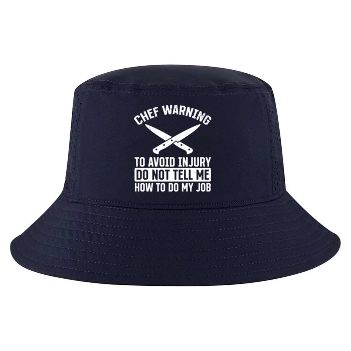 Chef Warning To Avoid Injury Do Not Tell Me How To Do My Job Funny Gift Cool Comfort Performance Bucket Hat