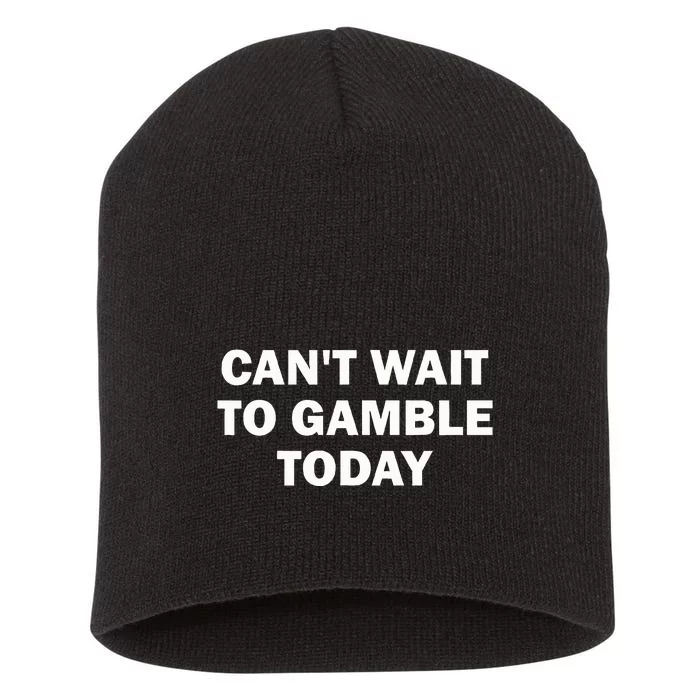 CanT Wait To Gamble Today Short Acrylic Beanie