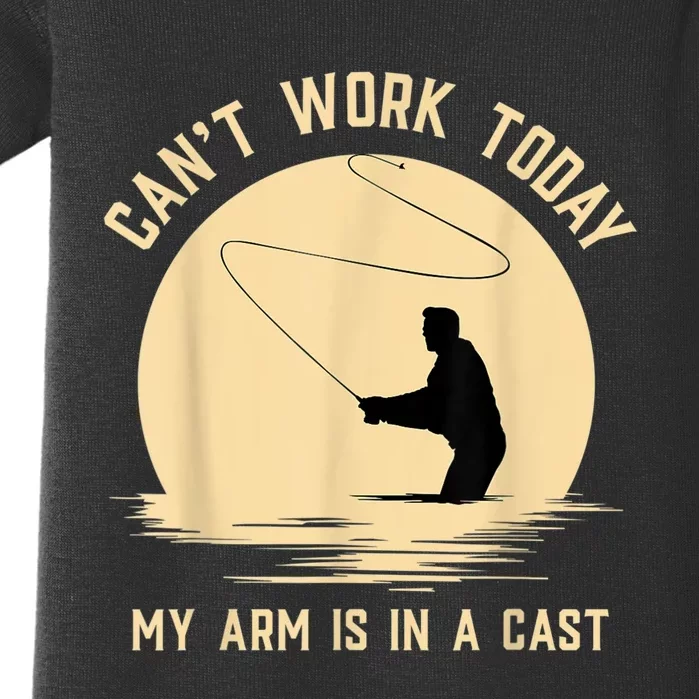 Can't Work Today My Arm Is In A Cast Funny Fly Fishing Baby Bodysuit