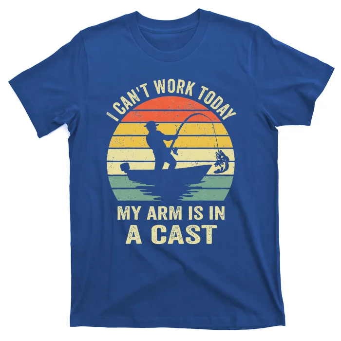 Can't Work Today My Arm Is In A Cast Funny Fishing T-Shirt