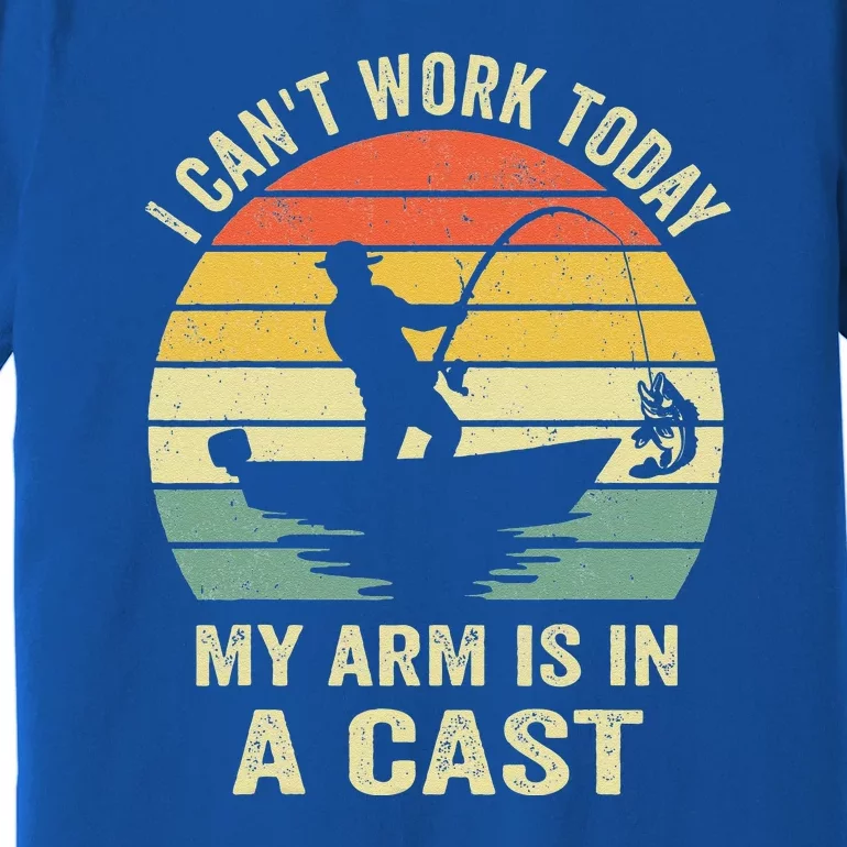 Can't Work Today My Arm Is In A Cast Funny Fishing Premium T-Shirt