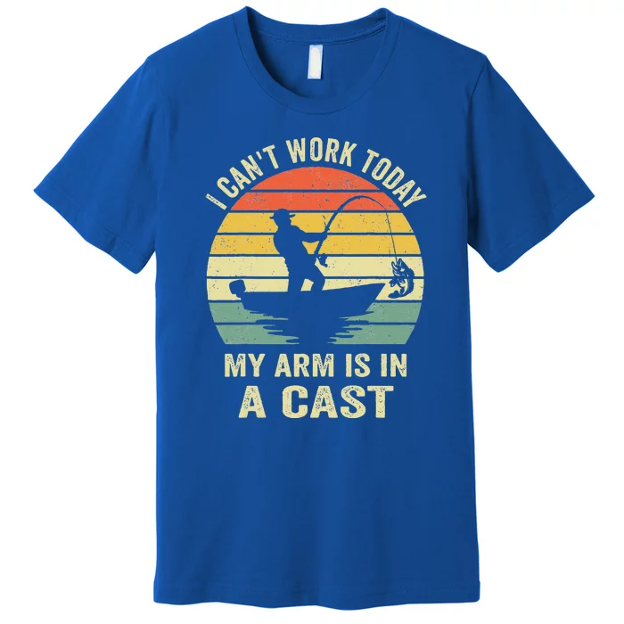 Can't Work Today My Arm Is In A Cast Funny Fishing Premium T-Shirt